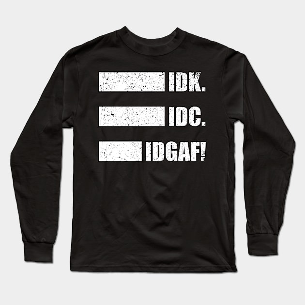 IDK IDC IDGAF Design for a misanthrop Long Sleeve T-Shirt by NeverTry